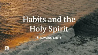 Habits and the Holy Spirit Reading Our Daily Bread Devotional July 16 2025