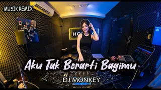 dj monkey aku tak berarti bagimu dj remix full bass viral tiktok 2026