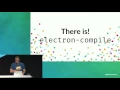 Making Electron Development Simpler More Pleasant and More Productive - GitHub Universe 2016
