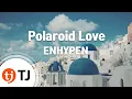 Download Lagu [TJ노래방 / 멜로디제거] Polaroid Love - ENHYPEN / TJ Karaoke