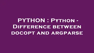 PYTHON Python - Difference between docopt and argparse