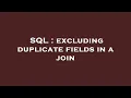 SQL excluding duplicate fields in a join