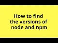 How to verify the versions of node and npm for Angular development