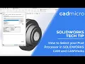 Tech Tip How to Select your Post Processor in SOLIDWORKS CAM and CAMWorks