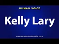 How To Pronounce Kelly Lary