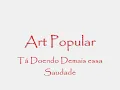 Art Popular tá doendo demais essa saudade