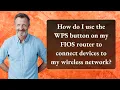 How do I use the WPS button on my FIOS router to connect devices to my wireless network