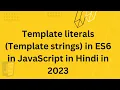 Template literals Template strings in ES6 in JavaScript in Hindi in 2023 Template strings