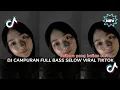 Download Lagu DJ CAMPURAN SELOW BASS ENAK BUAT SANTAI FYP TIKTOK