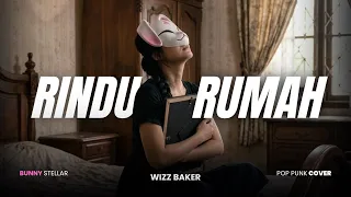 rindu rumah wizz baker pop punk cover by bunny stellar buat yang kangen pulang 