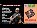 Download Lagu IWAN FALS ALBUM PERJALANAN FULL LAGU | Tanpa Iklan {Ma, Ibu, Bencana Alam, Alasan, Gaya Travolta}