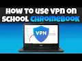 3 WAYS To Use A VPN On SCHOOL CHROMEBOOKS For FREE