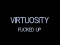 Virtuosity - Fucked Up