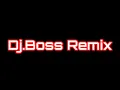 Download Lagu DJ. BOSS REMIX