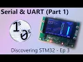 Serial UART Part 1 - Discovering STM32 Episode 3
