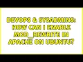 DevOps SysAdmins How can I enable mod - rewrite in apache on Ubuntu 3 Solutions