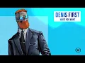 Denis First - What You Want