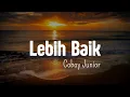 Download Lagu (Lirik lagu) Lebih Baik - Coboy Junior