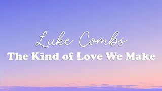 Luke Combs - The Kind of Love We Make (Lyrics)