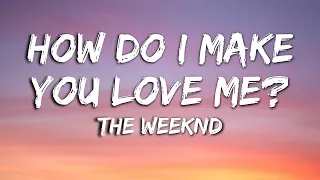 The Weeknd How Do I Make You Love Me Lyrics Video 