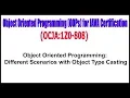 OCJA 1Z0 - 808 Object Oriented Programming Different Scenarios with Object Type Casting