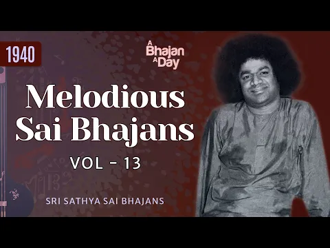 Download MP3 1940 - Melodious Sai Bhajans Vol - 13 | Must Listen | Sri Sathya Sai Bhajans #melody