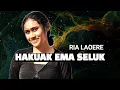 Download Lagu HAKUAK EMA SELUK || COVER RIA LAOERE