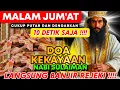 Download Lagu 🔴DOA KEKAYAAN‼️MALAM JUM'AT MUATAJAB, DOA CEPAT KAYA, PEMBUKA REZEKI DARI SEGALA PENJURU,