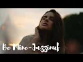 【Good Vibes】 Jazzinuf- Be Mine