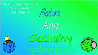 Floober and Squishy