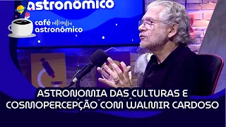 Astronomias das Culturas e cosmopercepção com Walmir Cardoso #CaféAstronômico