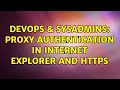DevOps SysAdmins Proxy authentication in Internet Explorer and HTTPS