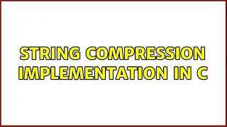 String compression implementation in C 2 Solutions