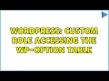 Wordpress Custom Role accessing the wp-option table