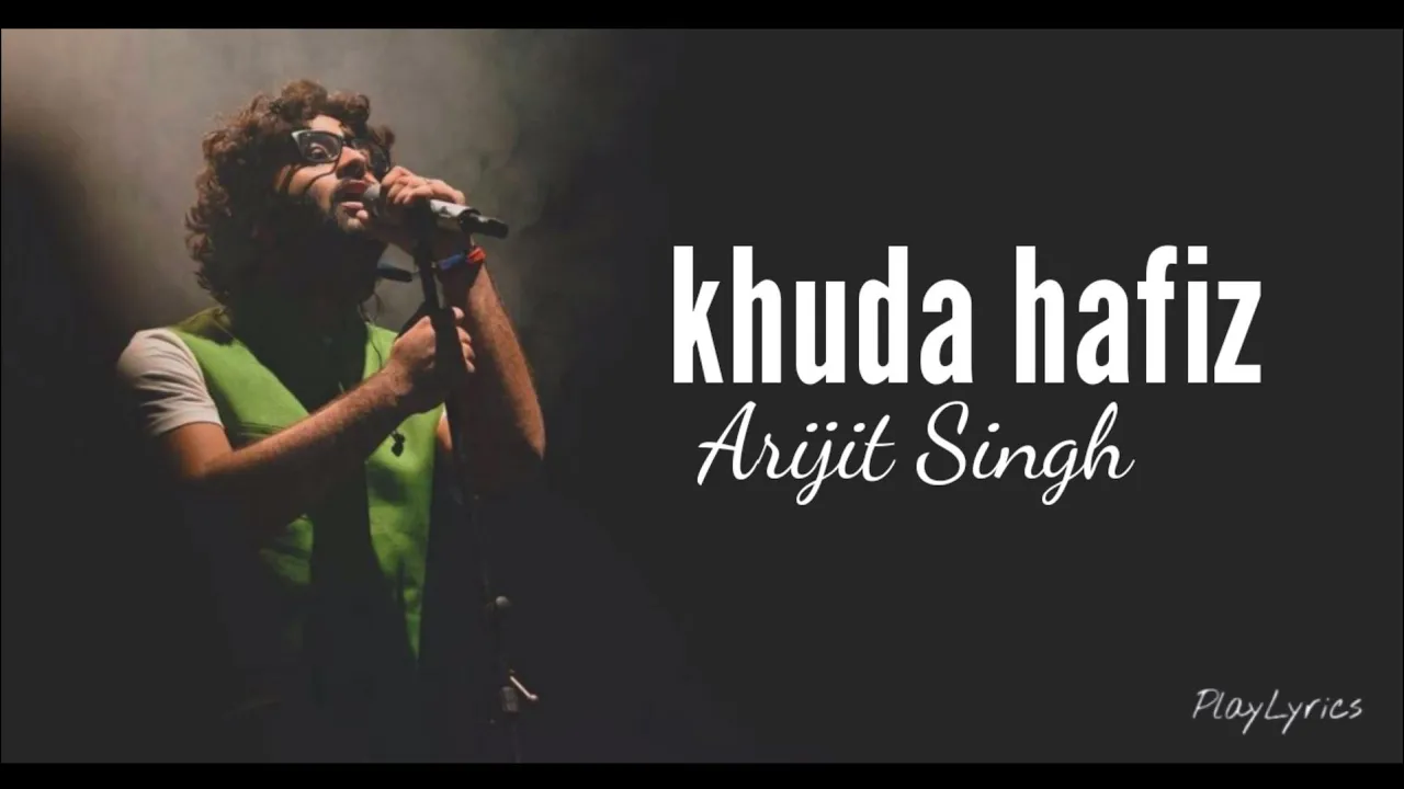 Khuda Hafiz Full Song with (lyrics): Arijit Singh |