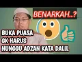 BUKA PUASA YANG DI CONTOHKAN NABI TIDAK HARUS  MENUNGGU ADZAN