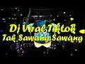 Download Lagu TIKTOK VIRAL DJ  TAK SAWANG SAWANG