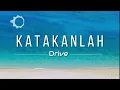Drive - Katakanlah (Lyric)
