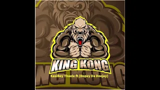 kasiboy thaele kingkong ft dopey da deejay official audio