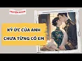 Download Lagu [Truyện Audio] Ký Ức Của Anh, Chưa Từng Có Em | Full Giang Ý Nhi