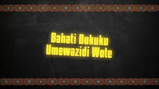 bahati bukuku umewazidi wote lyrics video 