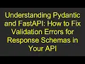 Understanding Pydantic and FastAPI How to Fix Validation Errors for Response Schemas in Your API