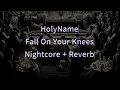 HolyName Fall On Your Knees (feat. Brian Head Welch & Brook Reeves) Nightcore + Reverb