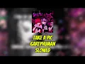 Take a pic slowed - 6arlyhuman
