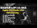 Download Lagu Mashup Lofi Xa Nhà, Những Bài Hát Về Gia Đình Nghe Chỉ Muốn Về Với Cha Mẹ - Nhạc Lofi Mới Nhất 2024
