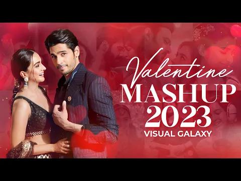 Download MP3 Valentine Mashup 2023 | Visual Galaxy | Romantic Love Mashup | Sidharth Malhotra | Kiara Advani