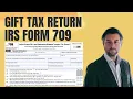 Form 709 Gift Tax Return 2025 Filing Tutorial