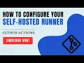 How to Configure a Self-Hosted Runner for GitHub Actions Step-by-Step Setup Guide