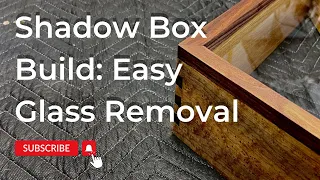 Shadow Box Build Easy Glass Removal