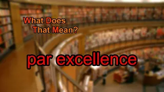 What does par excellence mean